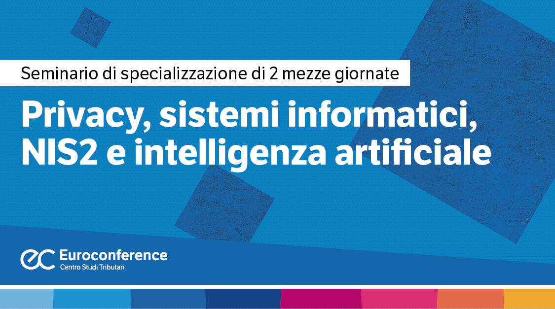 Immagine Privacy, sistemi informatici, NIS2 e intelligenza artificiale | Euroconference